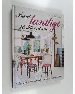 Kirjailijan Anna Örnberg käytetty kirja Inred lantligt på ditt eget sätt bohemiskt, industriellt, elegant, shabby chic
