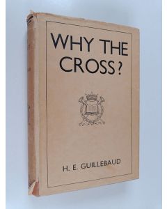 Kirjailijan H. E. Guillebaud käytetty kirja Why the cross?