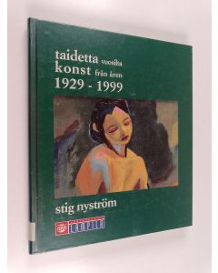 Kirjailijan Stig Nyström käytetty kirja Taidetta vuosilta 1929-1999 = Konst från åren 1929-1999