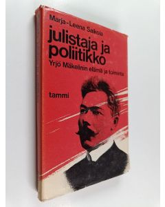 Kirjailijan Marja-Leena Salkola käytetty kirja Julistaja ja poliitikko : Yrjö Mäkelinin elämä ja toiminta