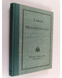 Kirjailijan E. Sihvola käytetty kirja Hevoshoito-oppi : maatalouskouluja varten