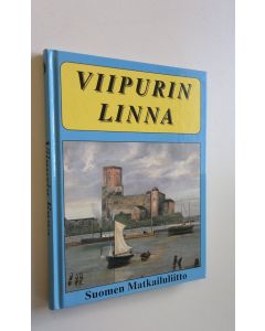 Kirjailijan Ilmari Raekallio käytetty kirja Wiipurin linna : sen vaiheet ja nähtävyydet