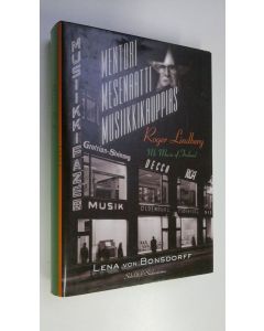 Kirjailijan Lena von Bonsdorff käytetty kirja Roger Lindberg : mentori, mesenaatti, musiikkikauppias