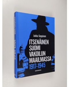 Kirjailijan Jukka Seppinen uusi kirja Itsenäinen Suomi vakoilun maailmassa 1917-1945 : tiedustelu on valtiollisen päätöksenteon salaista tukitoimintaa (UUSI)