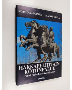 Kirjailijan Kimmo Kaloinen käytetty kirja Hakkapeliittain kotiinpaluu : Pentti Papinahon ratsastajapatsas : teos ja tausta
