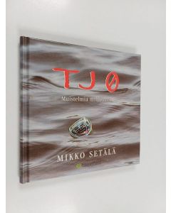 Kirjailijan Mikko Setälä käytetty kirja TJ 0 : muistelmia miljoonista