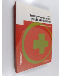 Kirjailijan Kai Ruuska käytetty kirja Terveydenhuollon projektinhallinta : mallit, työkalut, ihmiset