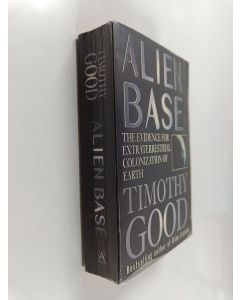 Kirjailijan Timothy Good käytetty kirja Alien Base : Earth's Encounters with Extraterrestrials