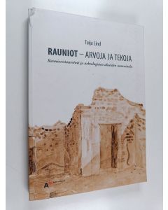 Kirjailijan Tuija Lind käytetty kirja Rauniot - arvoja ja tekoja : Rauniorestaurointi ja arkeologisten alueiden suunnittelu