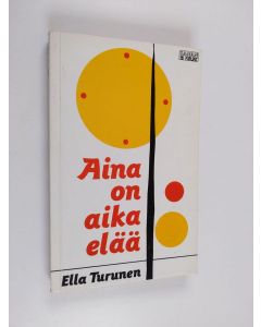 Kirjailijan Ella Turunen käytetty kirja Aina on aika elää