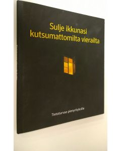 käytetty kirja Sulje ikkunasi kutsumattomilta vierailta - Tietoturvaa pienyrityksille