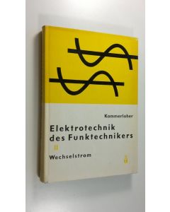 Kirjailijan J. Kammerloher käytetty kirja Elektrotechnik Des Funktechnikers : Band 2 Wechselstrom (ERINOMAINEN)