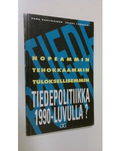 Kirjailijan Panu Raatikainen käytetty kirja Nopeammin, tehokkaammin, tuloksellisemmin : tiedepolitiikka 1990-luvulla