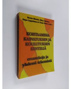 käytetty kirja Kohtaamisia kasvatuksen ja koulutuksen kentillä : erontekoja ja yhdessä tekemistä