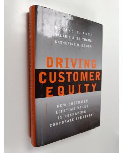 Kirjailijan Roland T. Rust käytetty kirja Driving customer equity : how customer lifetime value is reshaping corporate strategy