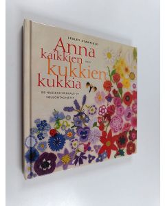 Kirjailijan Lesley Stanfield käytetty kirja Anna kaikkien kukkien kukkia : 100 hauskaa virkkaus- ja neulontaohjetta (ERINOMAINEN)