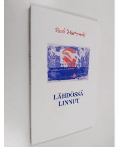 Kirjailijan Pauli Murtomäki käytetty kirja Lähdössä linnut : runoja 1976-2006