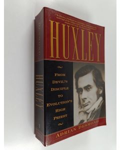 Kirjailijan Adrian J. Desmond käytetty kirja Huxley : from devil's disciple to evolution's high priest
