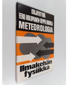 Kirjailijan Seppo Huovila & Eero Holopainen käytetty teos Meteorologia : ilmakehän fysiikka : lukion erikoiskurssi