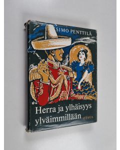 Kirjailijan Simo Penttilä käytetty kirja Herra ja ylhäisyys ylväimmillään