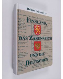 Kirjailijan Robert Schweitzer käytetty kirja Finnland, das Zarenreich und die Deutschen. Gesammelte Studien zum europäischen Nordosten