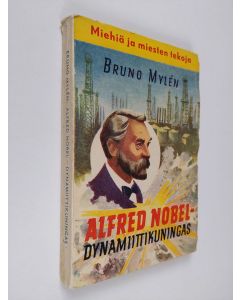 Kirjailijan Bruno Mylen käytetty kirja Alfred Nobel : dynamiittikuningas : kertomus nuorisolle