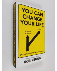 Kirjailijan Rob Yeung käytetty kirja You can change your life : easy steps to getting what you want - Easy steps to getting what you want