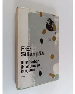 Kirjailijan F.E. Sillanpää käytetty kirja Ihmiselon ihanuus ja kurjuus