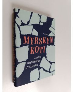 Kirjailijan Janne Simonpoika Utriainen uusi kirja Myrskyn koti : romaani (UUSI)
