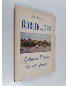 Kirjailijan John Forsberg käytetty kirja Kärlek och tro : Systrarna hellmans liv och gärning