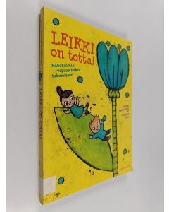 Kirjailijan Reetta Vehkalahti käytetty kirja Leikki on totta! : näkökulmia vapaan leikin tukemiseen