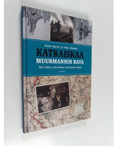 Kirjailijan Raine Narva käytetty kirja Katkaiskaa Muurmannin rata : Mai Guban sotaretken kadonneet kuvat