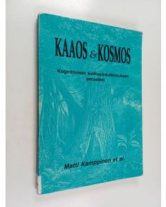 Kirjailijan Matti Kauppinen käytetty kirja Kaaos & kosmos 1 : Kognitiivisen kulttuuritutkimuksen perusteet