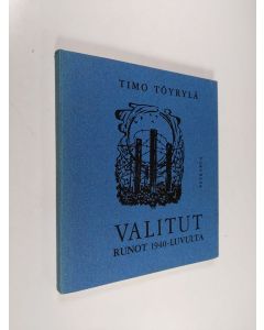 Kirjailijan Timo Töyrylä käytetty kirja Valitut runot 1940-luvulta (tekijän omiste)