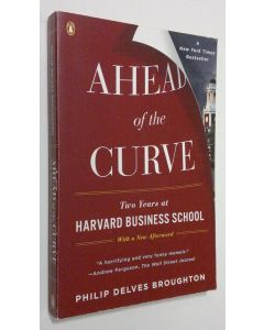 Kirjailijan Philip Delves Broughton käytetty kirja Ahead of the Curve . Two years at Harvard Business School