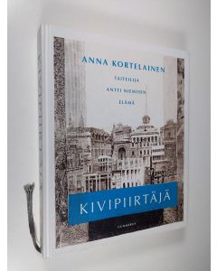 Kirjailijan Anna Kortelainen käytetty kirja Kivipiirtäjä : taiteilija Antti Niemisen elämä