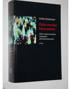 Kirjailijan Voitto Ruohonen käytetty kirja Paha meidän kanssamme : Matti Yrjänä Joensuun romaanien yhteiskuntakuvasta