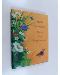 Kirjailijan Mark Levengood käytetty kirja Missä kukat kauneimmat