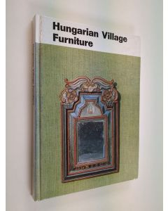 Kirjailijan Klára K. Csilléry käytetty kirja Hungarian village furniture