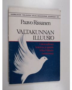 Kirjailijan Paavo Rissanen käytetty kirja Valtakunnan illuusio : uskonnollinen kokemus ja ajattelu Mika Waltarin kirjallisessa tuotannossa