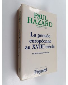 Kirjailijan Paul Hazard käytetty kirja La pensée européenne au XVIIIème siécle - de Montesquieu à Lessing