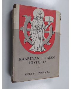 Kirjailijan Kerttu Innamaa käytetty kirja Kaarinan pitäjän historia 3 - Aikakausi 1870-1939 : yhteiskunta- ja elinkeinoelämä, seurakunta ja kirkko, kunnalliselämä