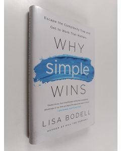 Kirjailijan Lisa Bodell käytetty kirja Why Simple Wins - Escape the Complexity Trap and Get to Work that Matters