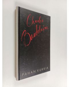 Kirjailijan Charles Baudelaire käytetty kirja Pahan kukkia : valikoima