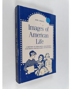 Kirjailijan Joel Spring käytetty kirja Images of American Life - A History of Ideological Management in Schools, Movies, Radio, and Television