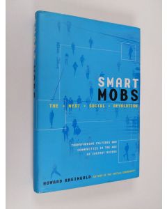 Kirjailijan Howard Rheingold käytetty kirja Smart mobs : the next social revolution - Transforming cultures and communities in the age of instant access