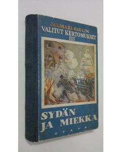 Kirjailijan Jalmari Sauli käytetty kirja Valitut kertomukset 3, Sydän ja miekka: historiallinen seikkailuromaani itämaisen sodan ajoilta