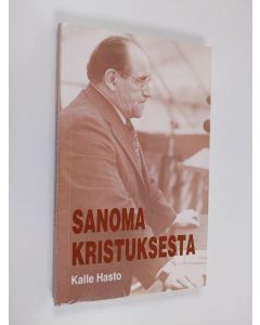 Kirjailijan Kalle Hasto käytetty kirja Sanoma Kristuksesta