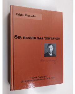 Kirjailijan Erkki Maasalo käytetty kirja Sir Henrik saa tehtävän : Henrik Ramsayn ulkoasiainministerikausi 1943-1944