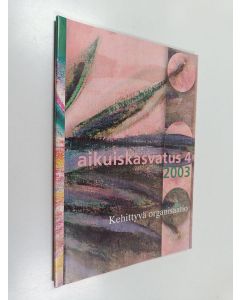 käytetty kirja Aikuiskasvatus 4/2003 : Kehittyvä organisaatio